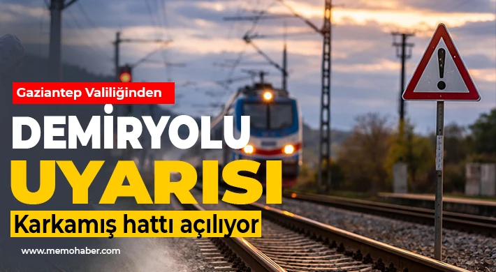 Gaziantep Valiliğinden demiryolu uyarısı