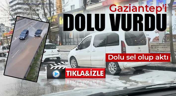 Gaziantep'i dolu vurdu 