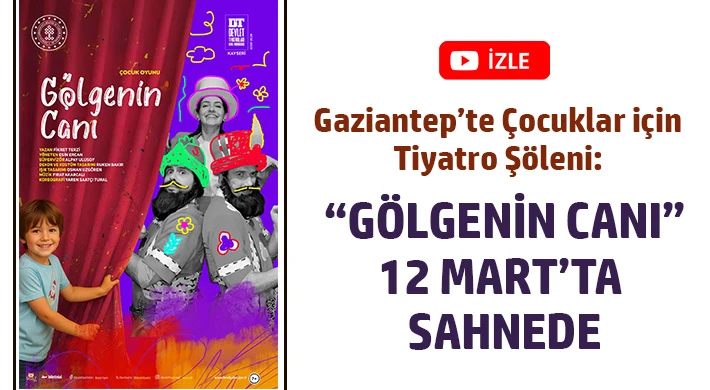 Gaziantep’te Çocuklar İçin Tiyatro Şöleni: “Gölgenin Canı” 12 Mart’ta Sahnede