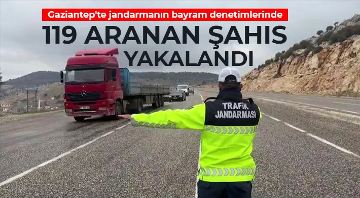Gaziantep'te jandarmanın bayram denetimlerinde 119 aranan şahıs yakalandı