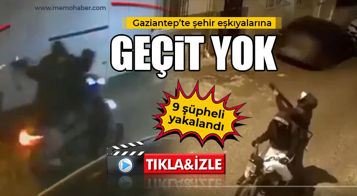 Gaziantep'te şehir eşkıyalarına geçit yok