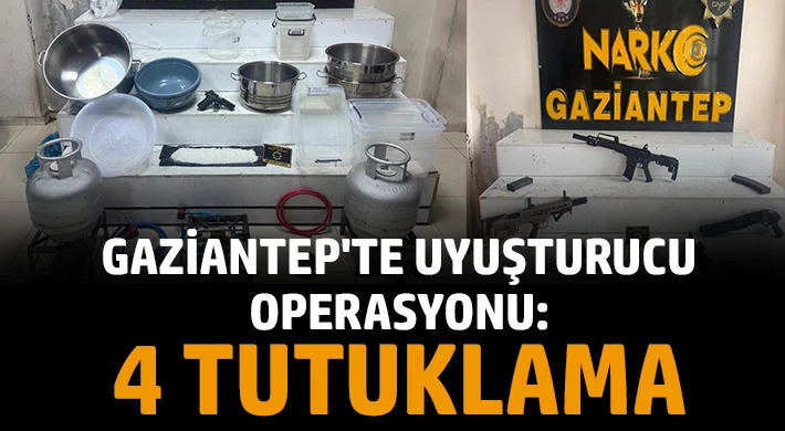 Gaziantep'te uyuşturucu operasyonu: 4 tutuklama