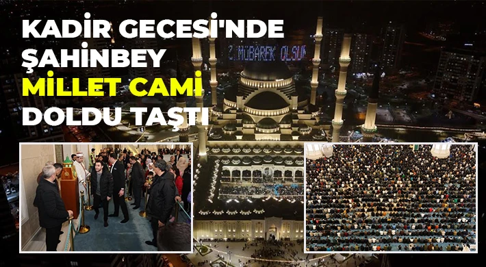 Kadir Gecesi'nde Şahinbey Millet Cami doldu taştı