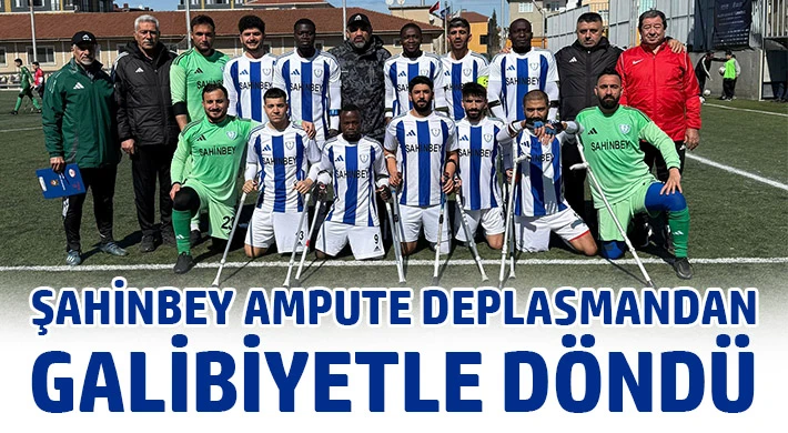 Şahinbey Ampute Deplasmandan Galibiyetle Döndü