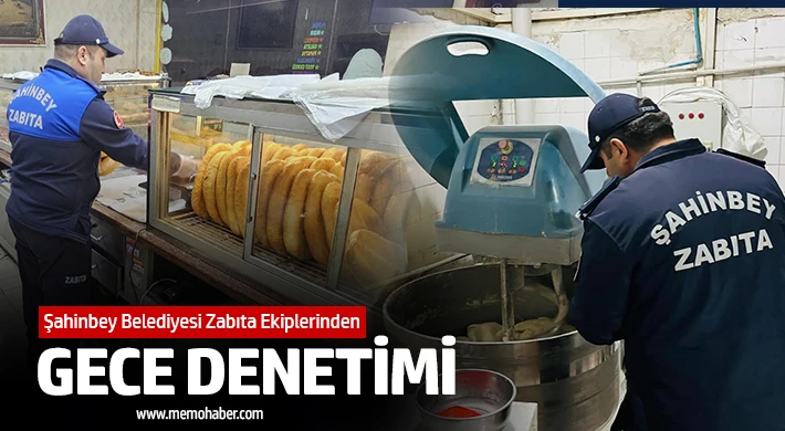 Şahinbey Belediyesi zabıta ekiplerinden gece denetimi
