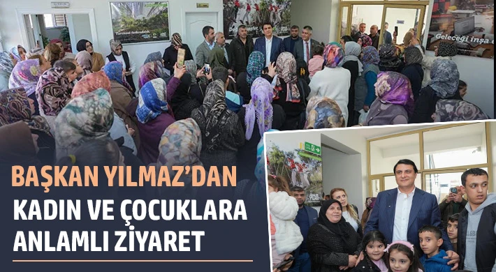 Yılmaz'dan kadın ve çocuklara anlamlı ziyaret