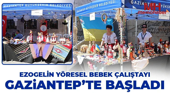 Ezogelin Yöresel Bebek Çalıştayı Gaziantep’te başladı