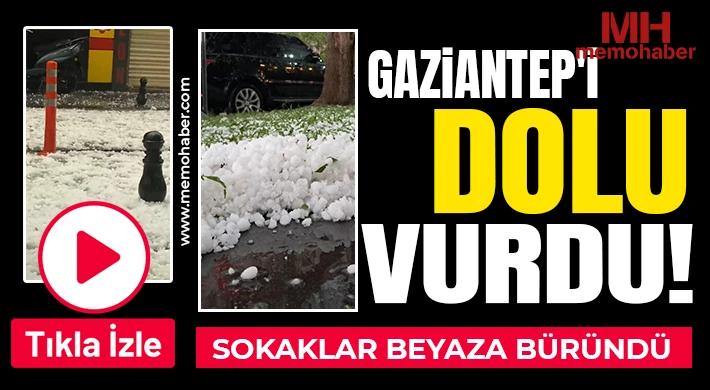 Gaziantep'i dolu vurdu: Sokaklar beyaza büründü 