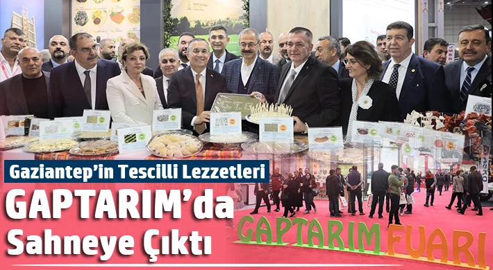 Gaziantep’in Tescilli Lezzetleri GAPTARIM’da Sahneye Çıktı