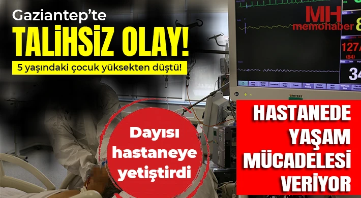 Gaziantep'te 5 yaşındaki çocuk yüksekten düştü