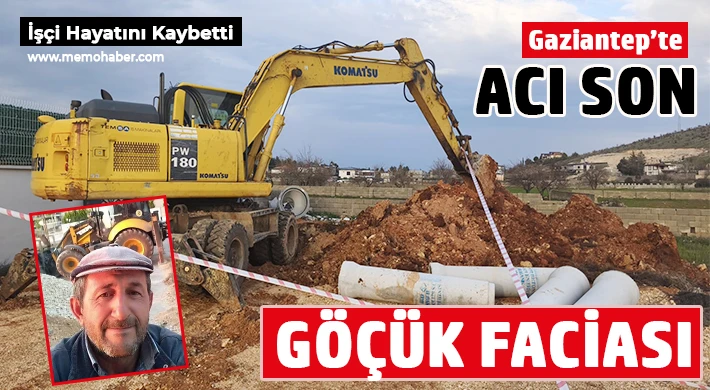 Gaziantep’te Acı Son: Göçükten Kurtarıldı Ama Hayata Tutunamadı