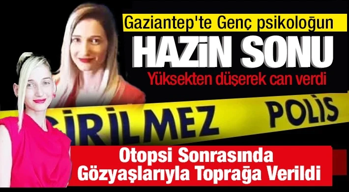 Gaziantep'te Genç psikologun hazin sonu: Yürekleri dağladı