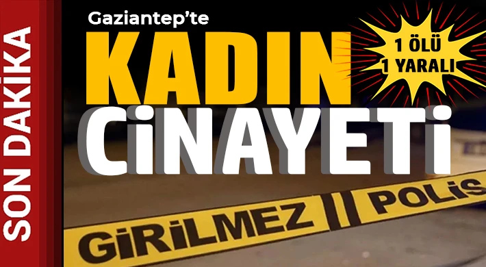 Gaziantep'te kadın cinayeti: Bıçakla öldürdü