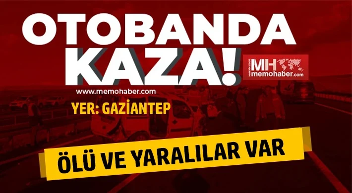 Gaziantep’te otoban kana bulandı: Ölü ve yaralılar var 