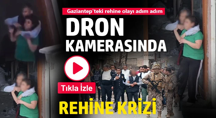 Gaziantep'te rehine olayı: Dehşet anları kamerada 