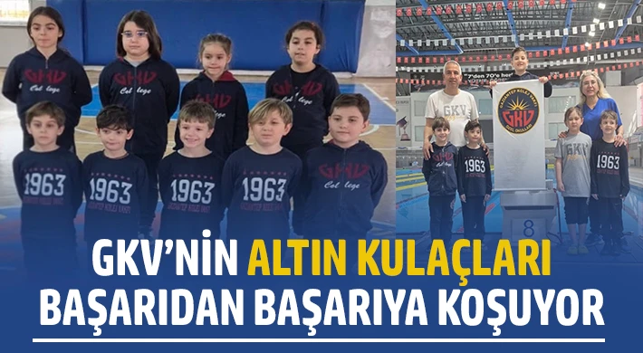GKV’nin altın kulaçları başarıdan başarıya koşuyor