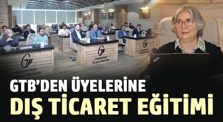 GTB’den üyelerine dış ticaret eğitimi