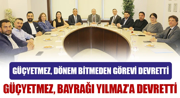 Güçyetmez, bayrağı Yılmaz’a devretti