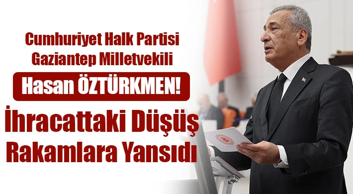 Hasan Öztürkmen: İhracattaki düşüş rakamlara yansıdı