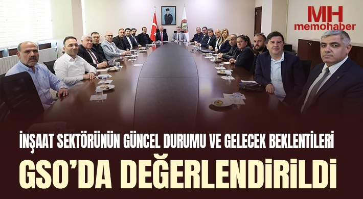 İnşaat Sektörünün Güncel Durumu ve Gelecek Beklentileri GSO’da Değerlendirildi