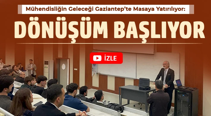 Mühendisliğin Geleceği Gaziantep’te Masaya Yatırılıyor: Dönüşüm Başlıyor