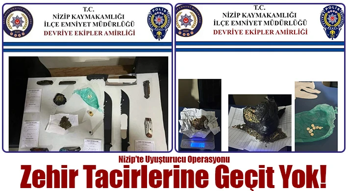 Nizip’te Uyuşturucu Operasyonu: Zehir Tacirlerine Geçit Yok!