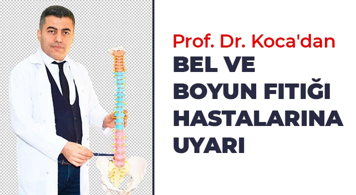 Prof. Dr. Koca'dan bel ve boyun fıtığı hastalarına uyarı