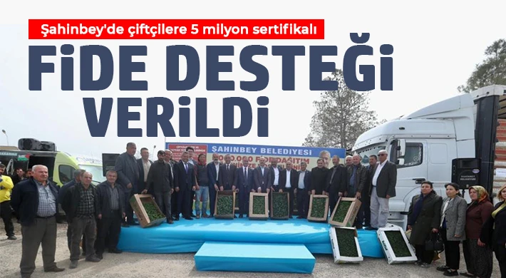 Şahinbey'de çiftçilere 5 milyon sertifikalı fide desteği verildi