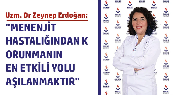 Uzm. Dr Zeynep Erdoğan: Menenjit hastalığından korunmanın en etkili yolu aşılanmaktır