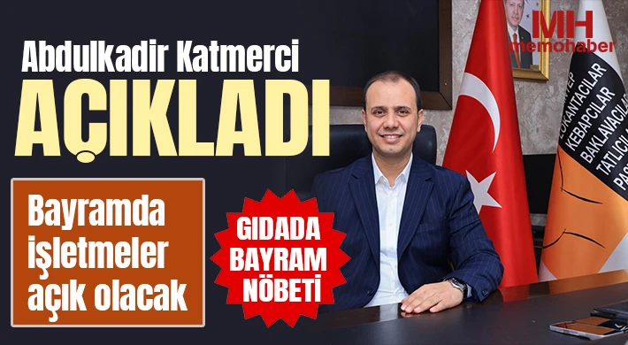 Abdulkadir Katmerci açıkladı: Bayramda işletmeler açık olacak