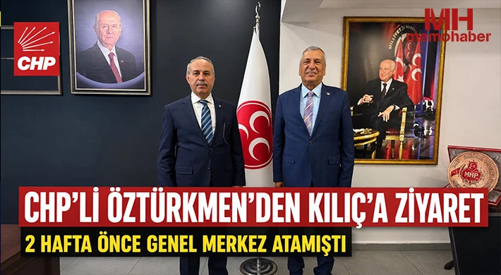 CHP’li Öztürkmen’den Kılıç’a ziyaret