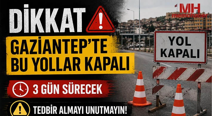 Dikkat! Gaziantep’te o yollar kapalı olacak