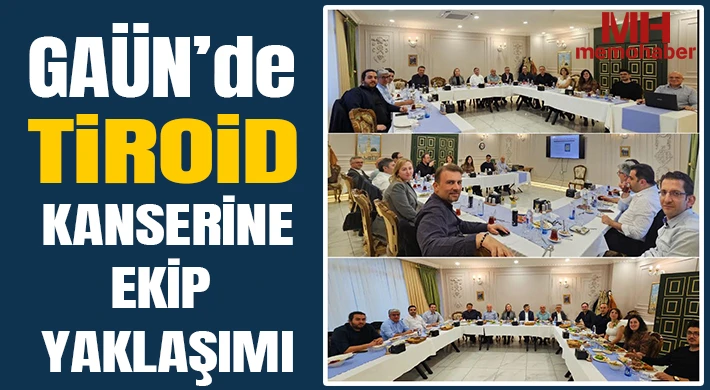 GAÜN’de Tiroid Kanserine Ekip Yaklaşımı