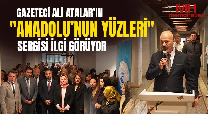 Gazeteci Ali Atalar’ın "Anadolu’nun Yüzleri" sergisi ilgi görüyor