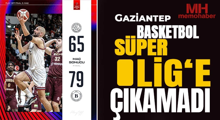 Gaziantep Basketbol Süper Lig‘e çıkamadı