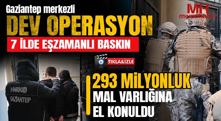 Gaziantep merkezli dev operasyon: 293 milyonluk mal varlığına el konuldu