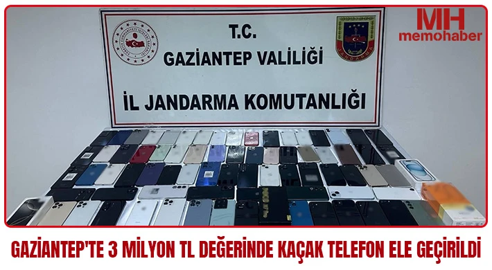 Gaziantep'te 3 milyon TL değerinde kaçak telefon ele geçirildi