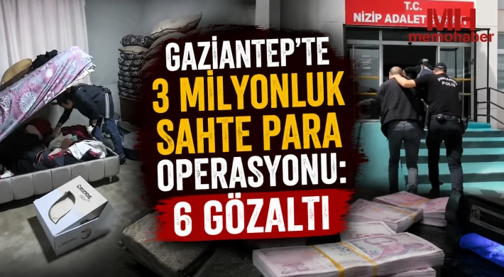 Gaziantep'te 3 milyonluk sahte para operasyonu: 6 gözaltı