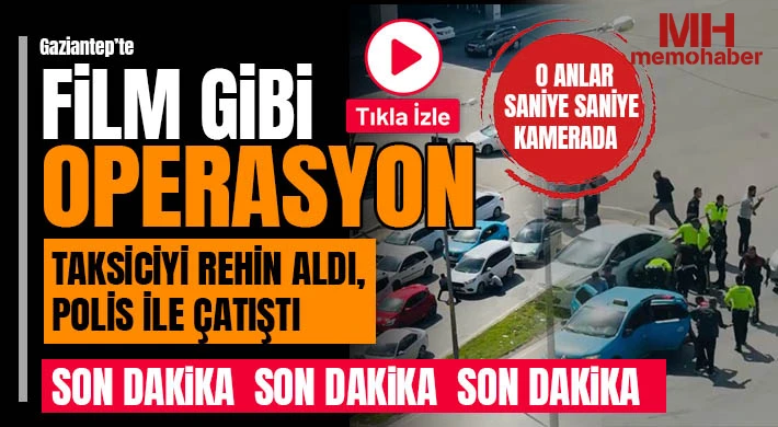 Gaziantep'te akıl almaz olay! Taksiciyi rehin aldı, polis ile çatıştı