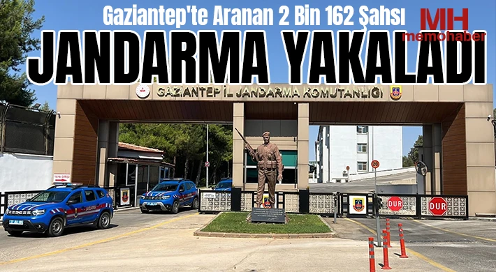 Gaziantep'te aranan 2 bin 162 şahsı jandarma yakaladı
