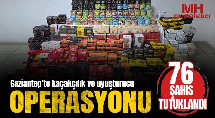 Gaziantep’te kaçakçılık ve uyuşturucu operasyonlarında 76 şahıs tutuklandı