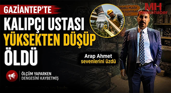 Gaziantep'te Kalıpçı ustası yüksekten düşüp öldü! Dengesini Kaybedip Yüksekten Düştü!