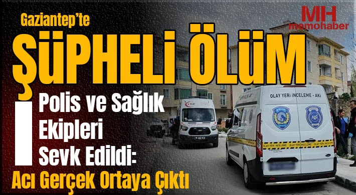 Gaziantep’te Korkutan İhbar: Olay Yerinde Hayatını Kaybettiği Belirlendi