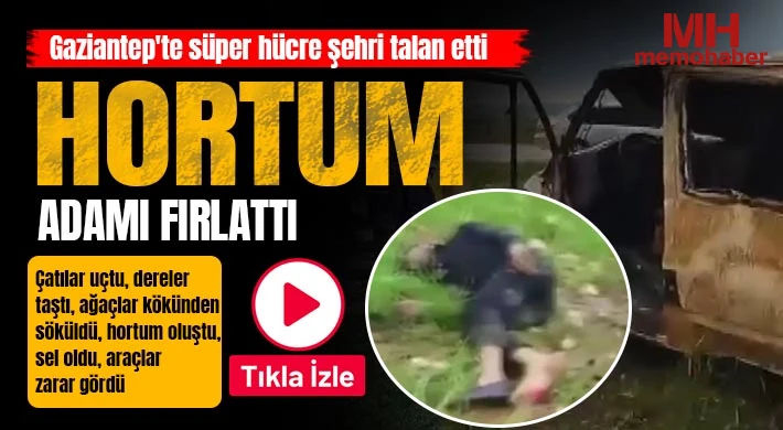 Gaziantep'te süper hücre şehri talan etti: Hortum adamı fırlattı