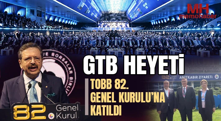 GTB Heyeti TOBB 82. Genel Kurulu’na Katıldı