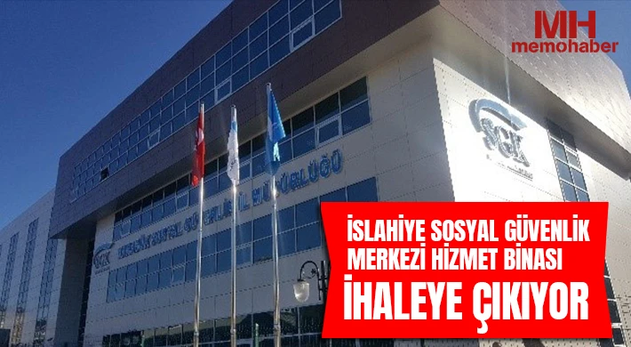 İslahiye Sosyal Güvenlik Merkezi Hizmet Binası ihaleye çıkıyor
