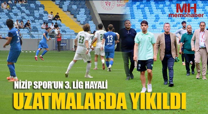 Nizip Spor’un 3. Lig Hayali Uzatmalarda Yıkıldı