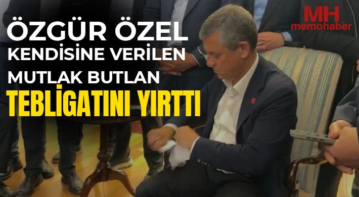 Özgür Özel kendisine verilen mutlak butlan tebligatını yırttı