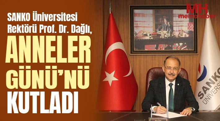 SANKO Üniversitesi Rektörü Prof. Dr. Dağlı, Anneler Günü’nü kutladı