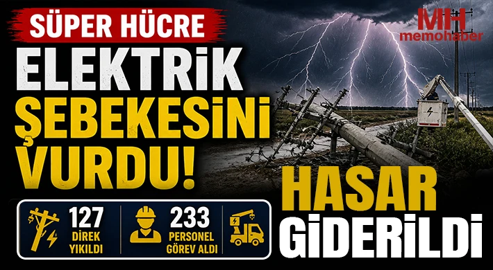 Süper Hücre elektrik şebekesini vurdu: 127 direk yıkıldı